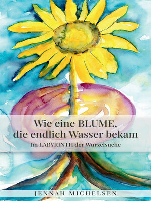 cover image of Wie eine Blume, die endlich Wasser bekam